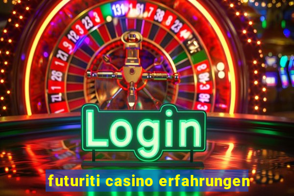 futuriti casino erfahrungen