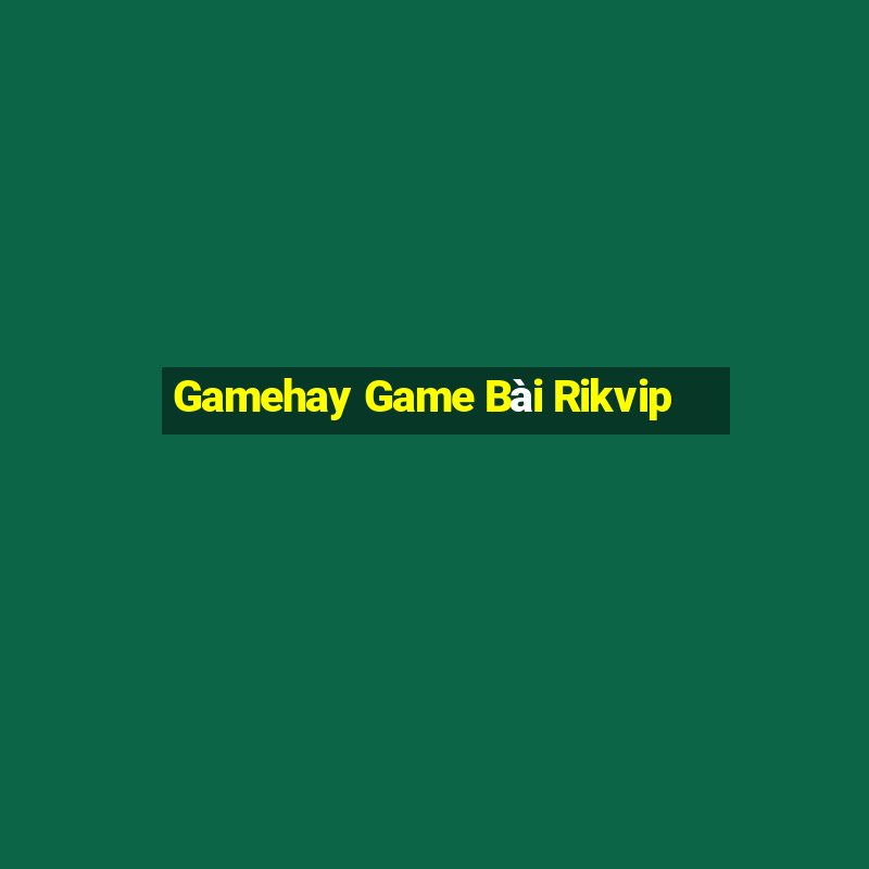 Gamehay Game Bài Rikvip