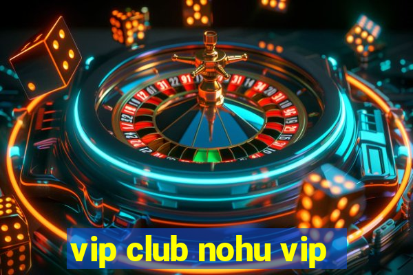 vip club nohu vip