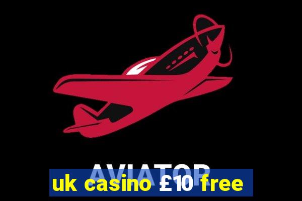 uk casino £10 free