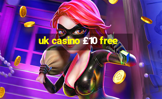 uk casino £10 free