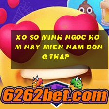 xo so minh ngoc hom nay mien nam dong thap