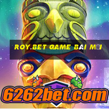 Roy.Bet Game Bài Mới