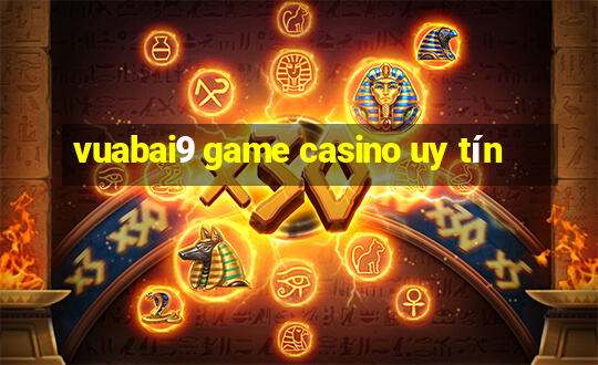 vuabai9 game casino uy tín