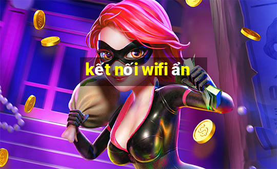 kết nối wifi ẩn