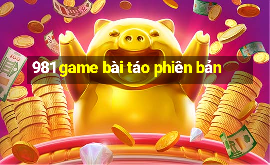 981 game bài táo phiên bản