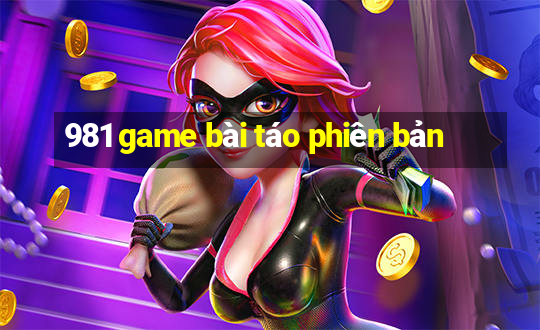 981 game bài táo phiên bản