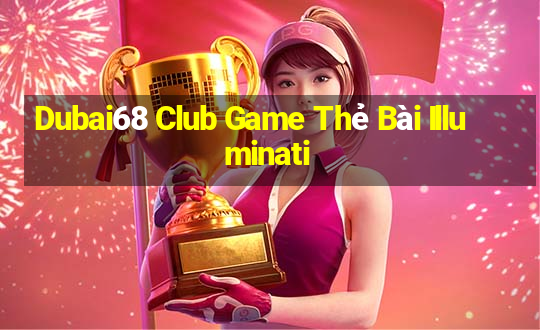 Dubai68 Club Game Thẻ Bài Illuminati