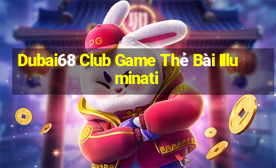 Dubai68 Club Game Thẻ Bài Illuminati