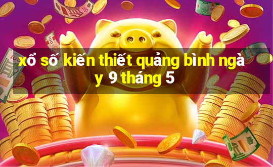 xổ số kiến thiết quảng bình ngày 9 tháng 5