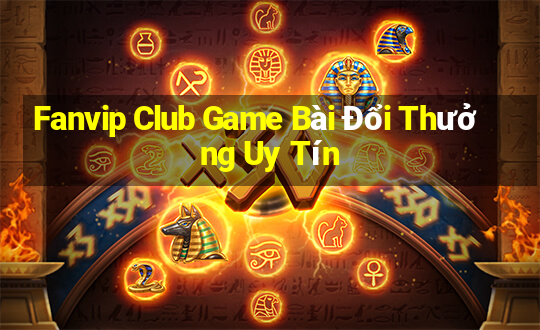 Fanvip Club Game Bài Đổi Thưởng Uy Tín