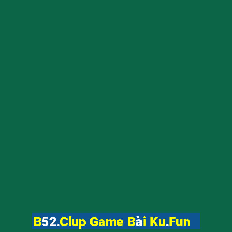 B52.Clup Game Bài Ku.Fun