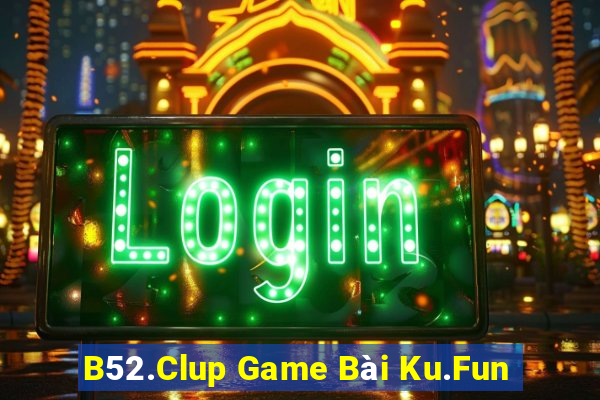 B52.Clup Game Bài Ku.Fun