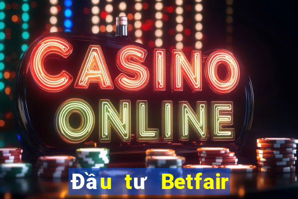 Đầu tư Betfair Đăng nhập