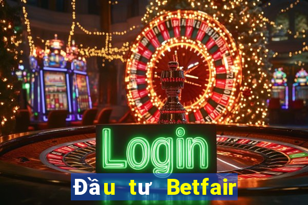 Đầu tư Betfair Đăng nhập