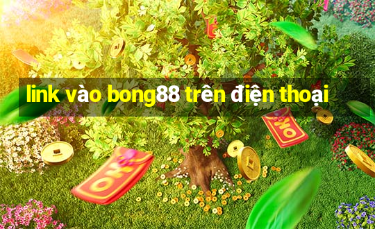 link vào bong88 trên điện thoại