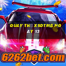 Quay thử XSDTMB ngày 13