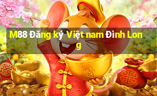 M88 Đăng ký Việt nam Đình Long