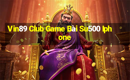 Vin89 Club Game Bài Su500 Iphone