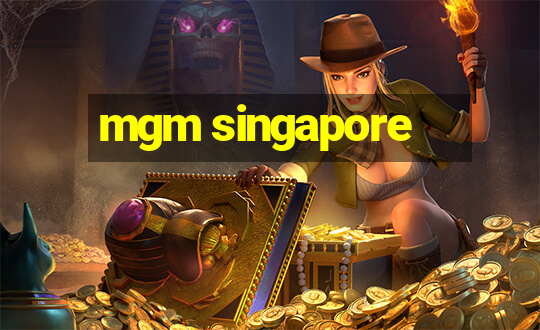 mgm singapore