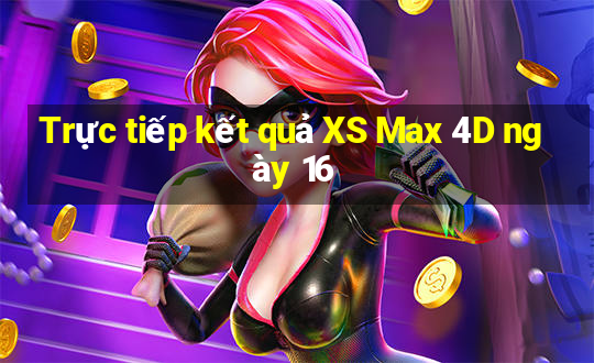 Trực tiếp kết quả XS Max 4D ngày 16