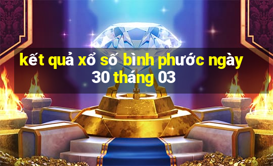 kết quả xổ số bình phước ngày 30 tháng 03