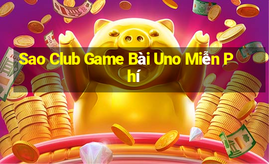 Sao Club Game Bài Uno Miễn Phí