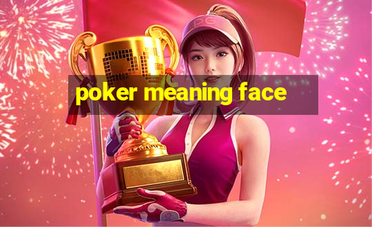 poker meaning face