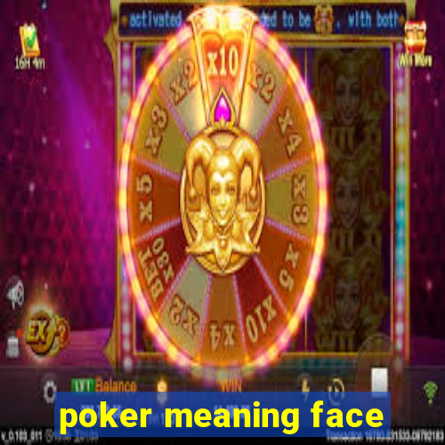 poker meaning face