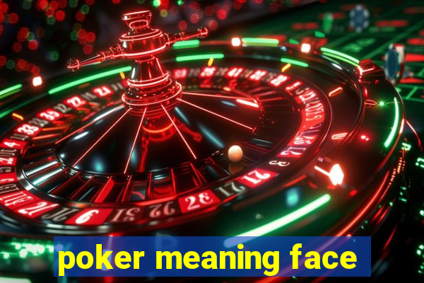 poker meaning face