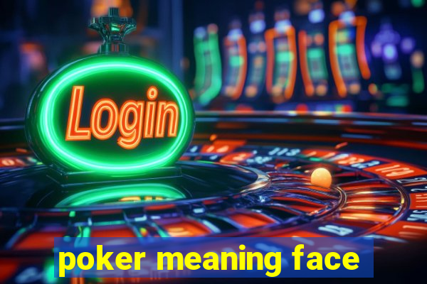 poker meaning face