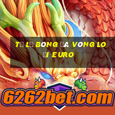 tỷ lệ bóng đá vòng loại euro