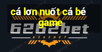 cá lơn nuốt cá bé game