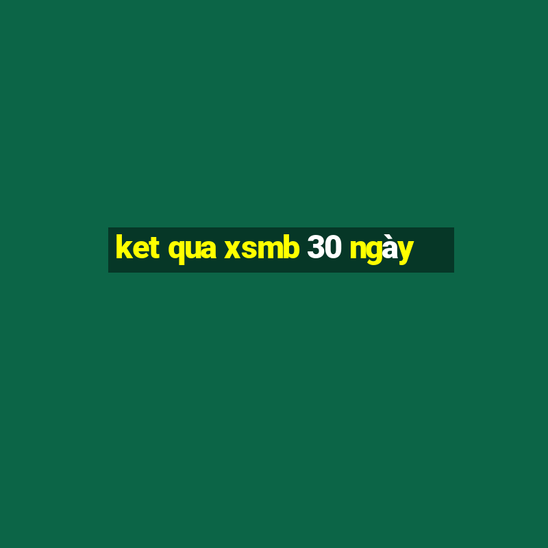 ket qua xsmb 30 ngày