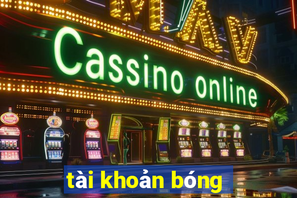 tài khoản bóng