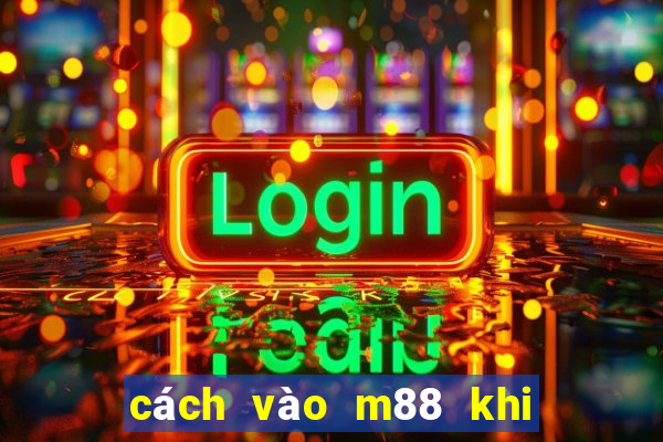 cách vào m88 khi bị chặn