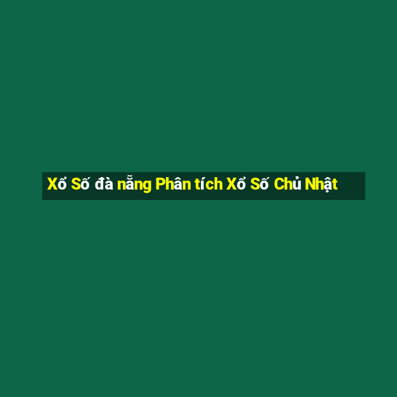 Xổ Số đà nẵng Phân tích Xổ Số Chủ Nhật