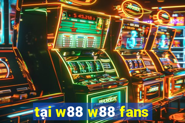 tại w88 w88 fans