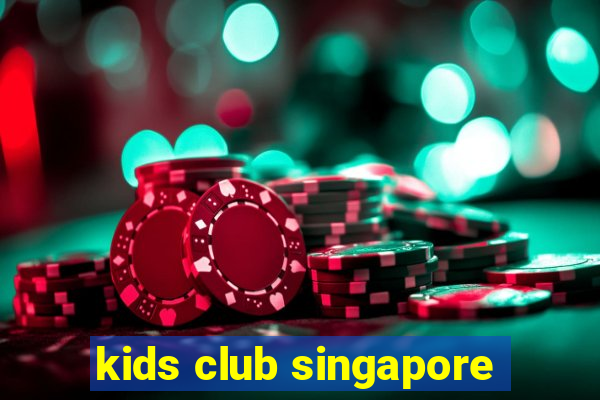 kids club singapore