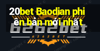 20bet Baodian phiên bản mới nhất