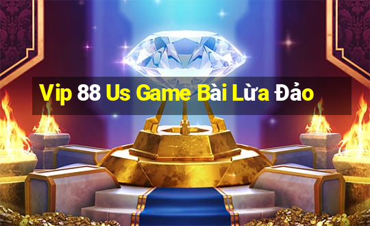 Vip 88 Us Game Bài Lừa Đảo