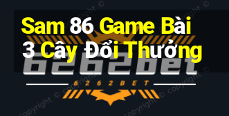 Sam 86 Game Bài 3 Cây Đổi Thưởng