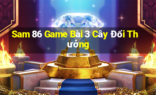 Sam 86 Game Bài 3 Cây Đổi Thưởng