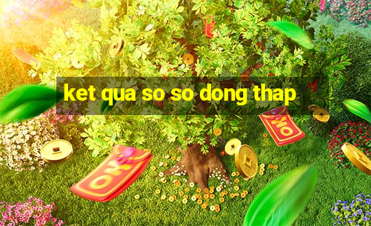 ket qua so so dong thap