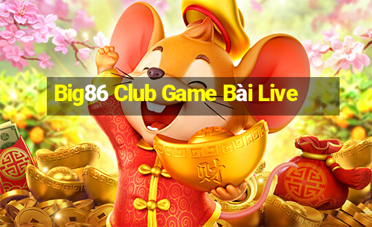 Big86 Club Game Bài Live