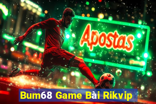 Bum68 Game Bài Rikvip