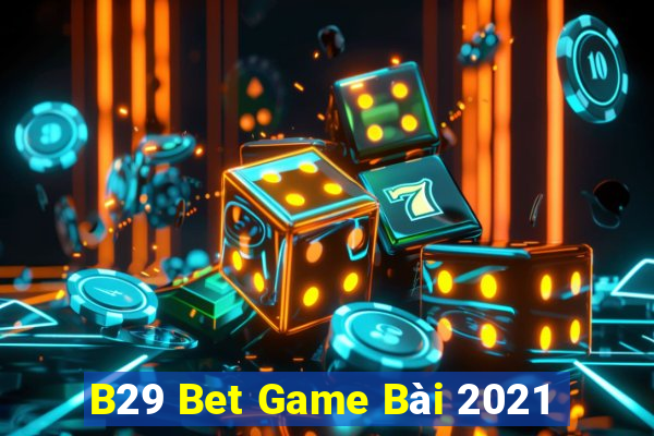 B29 Bet Game Bài 2021