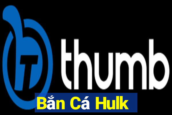 Bắn Cá Hulk