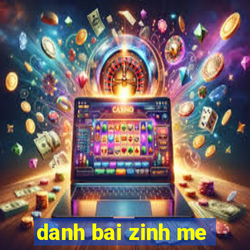 danh bai zinh me