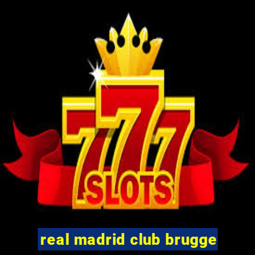 real madrid club brugge